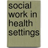 Social Work In Health Settings by Barry Maher