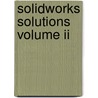 Solidworks Solutions Volume Ii by Yoofi Garbrah-Aidoo