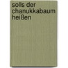 Solls der Chanukkabaum heißen door Onbekend