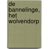 De bannelinge, het wolvendorp door A. Nelissen
