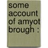 Some Account Of Amyot Brough :