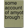 Some Account Of Amyot Brough : door E. Vincent Briton