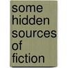 Some Hidden Sources of Fiction door Benjamin Matthias Nead