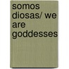 Somos diosas/ We are Goddesses by Lucy Romero