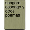 Songoro Cosongo y Otros Poemas by Nicolas Guillen