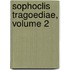 Sophoclis Tragoediae, Volume 2