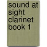 Sound At Sight Clarinet Book 1 by J. Rae