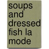 Soups and Dressed Fish La Mode door Mrs De Salis