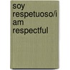 Soy Respetuoso/I Am Respectful door Sarah L. Schuette