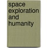 Space Exploration and Humanity door History Committee Of The American Astronautical Society