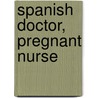 Spanish Doctor, Pregnant Nurse door Carol Marinelli