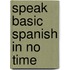 Speak Basic Spanish In No Time