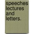 Speeches Lectures And Letters.