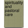 Spirituality and Pastoral Care door Kenneth Leech