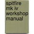 Spitfire Mk Iv Workshop Manual