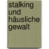 Stalking und häusliche Gewalt