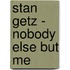 Stan Getz - Nobody Else But Me