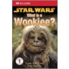 Star Wars   What Is A Wookiee? door Laura Buller