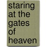 Staring at the Gates of Heaven by Laura Shaw