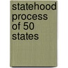 Statehood Process Of 50 States by Laney G.P.