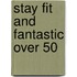 Stay Fit And Fantastic Over 50