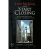 Stop Selling And Start Closing by Montana G. Spillman