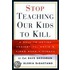 Stop Teaching Our Kids to Kill