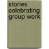 Stories Celebrating Group Work