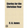 Stories For The Christian Year door Cecilia Anne Jones