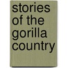 Stories of the Gorilla Country door Paul Belloni Du Chaillu
