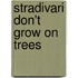 Stradivari Don't Grow On Trees