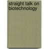 Straight Talk On Biotechnology door Onbekend