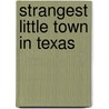 Strangest Little Town in Texas by Doss Barry