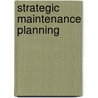 Strategic Maintenance Planning door Anthony Kelly