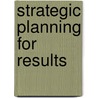 Strategic Planning For Results by Sandra Nelson
