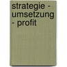 Strategie - Umsetzung - Profit door Wolf W. Lasko