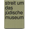 Streit um das jüdische Museum by Horst Rupp