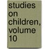 Studies On Children, Volume 10