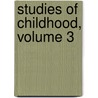 Studies of Childhood, Volume 3 door James Sully