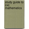 Study Guide To Cxc Mathematics by C.E. Layne