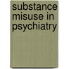 Substance Misuse in Psychiatry by Bala Mahendra