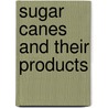 Sugar Canes And Their Products by Isaac A. Hedges