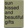 Sun Kissed And Beautiful Gifts door Catherine Anderson