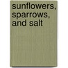 Sunflowers, Sparrows, and Salt door Julia E. Bland