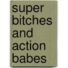 Super Bitches and Action Babes door Rikke Schubart