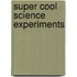 Super Cool Science Experiments