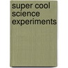 Super Cool Science Experiments door Dana Rau