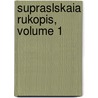 Supraslskaia Rukopis, Volume 1 by Sergei Nikolae Sever'I.A. Nov