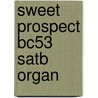 Sweet Prospect Bc53 Satb Organ door Chilcott