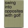 Swing Into Opposites with Golf door Susan Greene